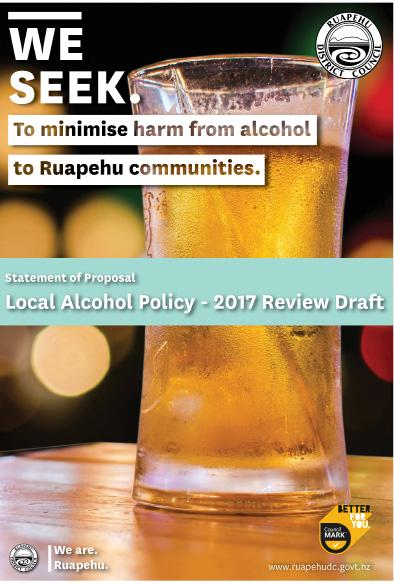 Local Alcohol Policy 2017 Review Draft The purpose of the Ruapehu Local Alcohol Policy is to set guidelines that ensure that 1.