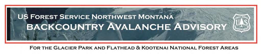 Along with other snow and avalanche information, it is originally posted at http://www.fs.usda.gov/flathead. An audio summary is available via telephone at 406-257-8402 All Mountain Ranges 7,500 ft.