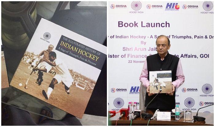BOOKS & AUTHORS The Illustrated History of Indian Hockey: A Saga of Triumph, Pain and Dreams Released by Arun Jaitley, Union Finance Minister The book documents the journey of Hockey in India from