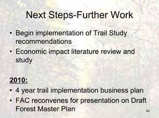 We would like to get to work on the Oak Ridges Trail and the motorized routes this year. As has been said quite frequently tonight, hunting in the fall.