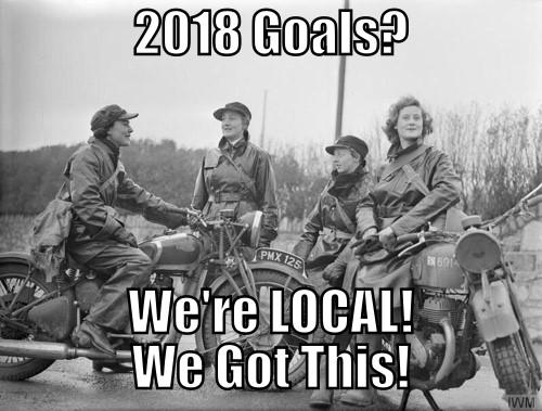 The L.O.C.A.L. Informant January 2018 CAPTAIN S LOGOG (CONT D) Your riding goals can vary. Here are a few ideas to kick-start the process: Perhaps you have a particular destination in mind. (Hint!