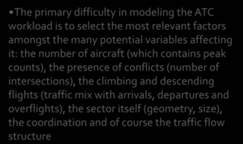 ATC Workload Factors The primary difficulty in modeling the ATC workload is to select the most relevant factors amongst the many potential variables affecting it: the number of aircraft (which