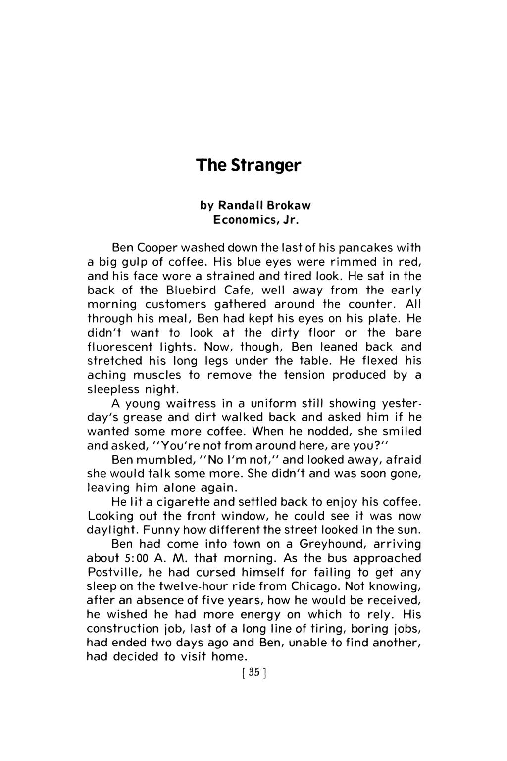The Stranger by Randall Brokaw Economics/Jr. Ben Cooper washed down the last of his pancakes with a big gulp of coffee. His blue eyes were rimmed in red, and his face wore a strained and tired look.