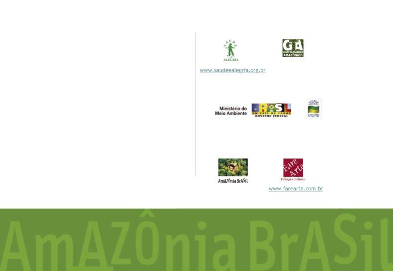 Management Overall coordination: Eugênio Scannavino Netto Operational management: Fare Arte Implemented by Stage set design The Amazon in three dimensions: Gringo Cardia Amazonia today and tomorrow: