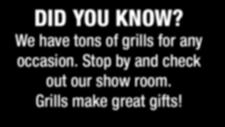 We have tons of grills for any occasion.
