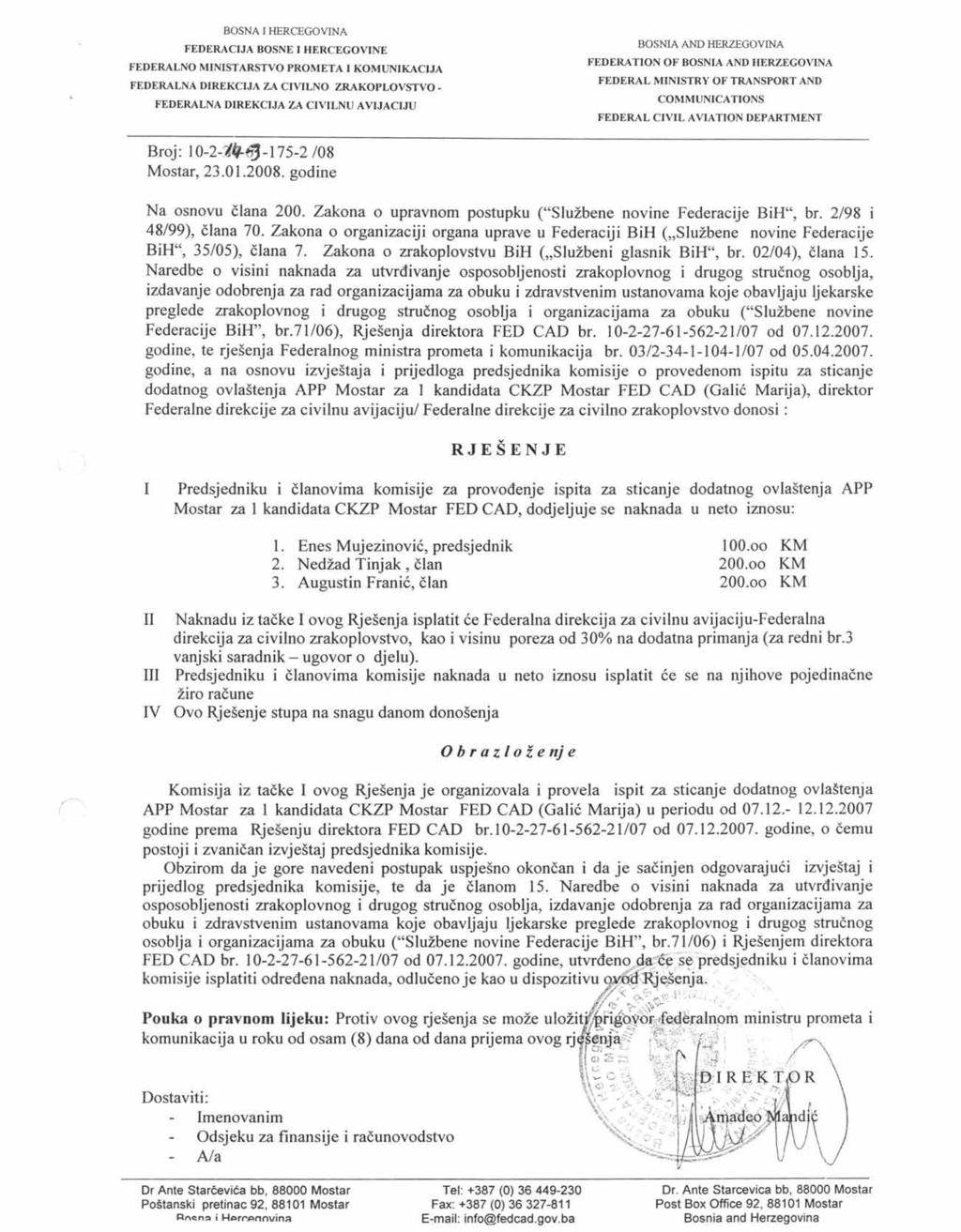 FEDERATION OF Broj: 10-2-1q.~-175-2 108 Mostar, 23.01.2008. godine Na osnovu člana 200. Zakona o upravnom postupku ("Službene novine Federacije BiH", br. 2/98 i 48/99), člana 70.