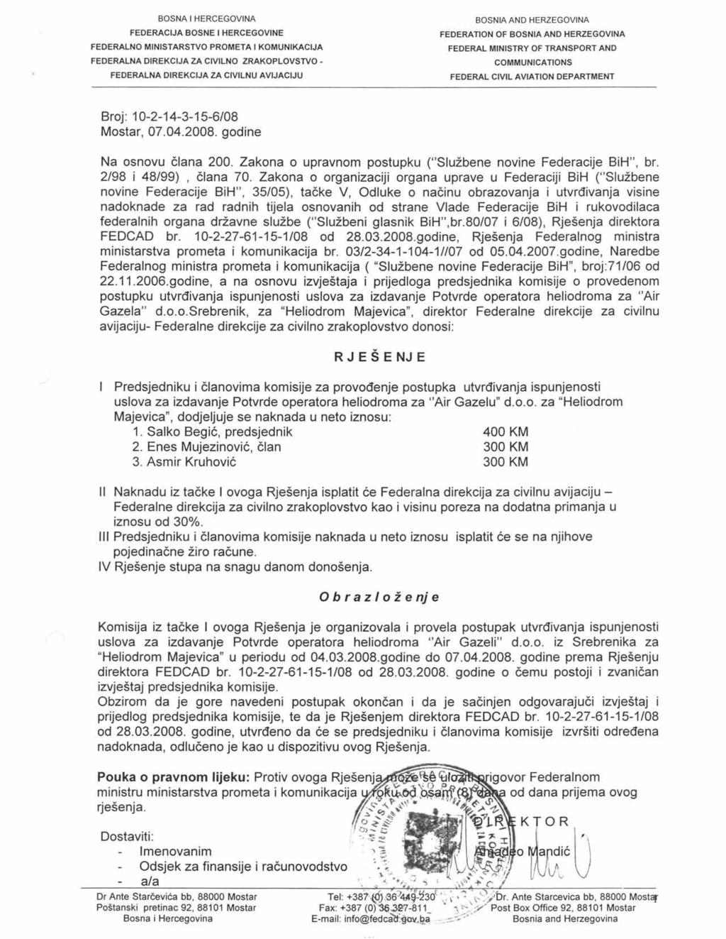 FEDERATION OF Broj: 10-2-14-3-15-6/08 Mostar, 07.04.2008. godine Na osnovu člana 200. Zakona o upravnom postupku ("Službene novine Federacije BiH", br. 2/98 i 48/99), člana 70.