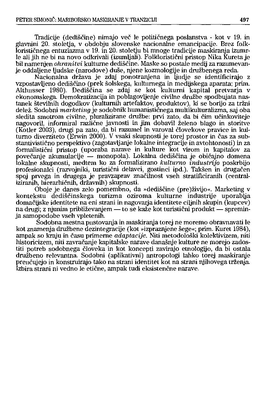 FETER SIM0N1Č: MARIBORSKO MASKUiANJE V TRANZICIJI 497 Tradicije (dediščine) nimajo več le političnega poslanstva - kot v 19. in glavnini 20. stoletja, v obdobju slovenske nacionalne emancipacije.