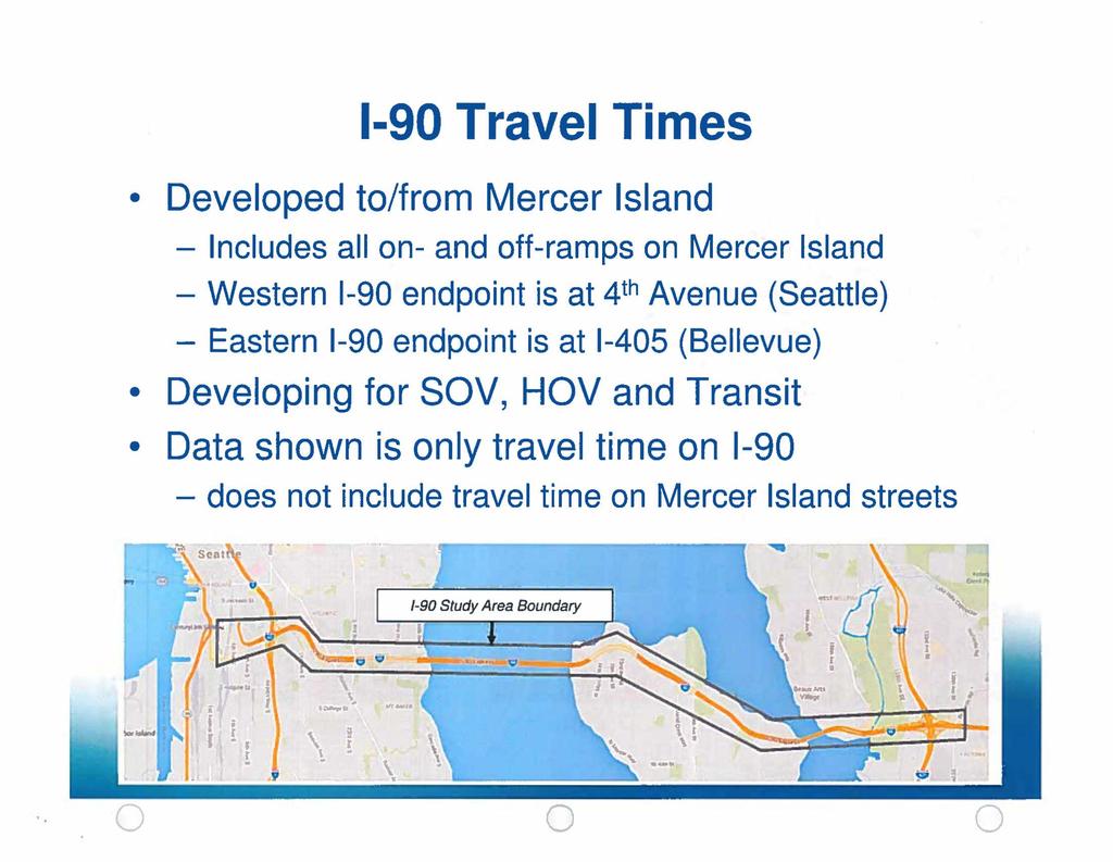 1-9 Travel Times Developed to/from Mercer Island - Includes all on- and off-ramps on Mercer Island - Western 1-9 endpoint is at 4th Avenue (Seattle) - Eastern 1-9 endpoint is at 1-45