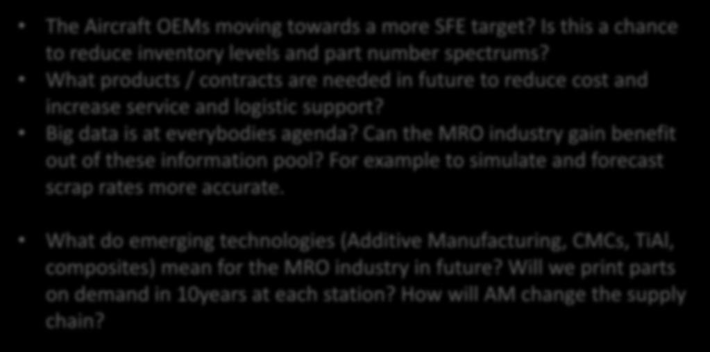 QUESTIONS Future (2) Spare Qs to fill the 20min Future Not shown to audience The Aircraft OEMs moving towards a more SFE target? Is this a chance to reduce inventory levels and part number spectrums?