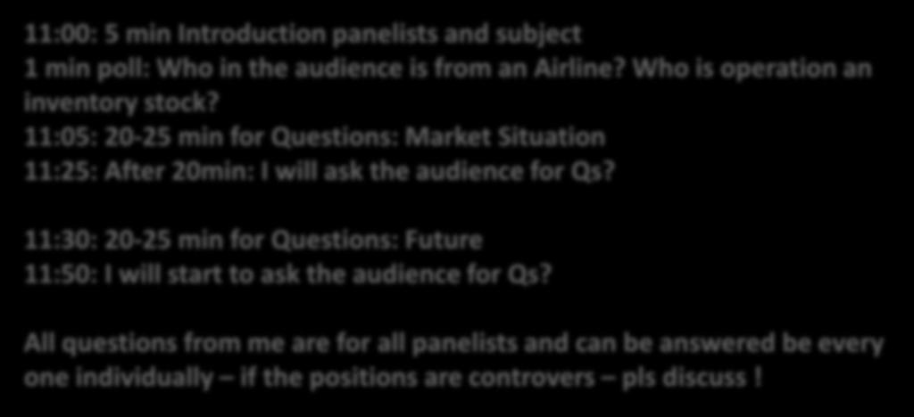 QUESTIONS Session Plan: 11.00 12:00 Not shown to audience 11:00: 5 min Introduction panelists and subject 1 min poll: Who in the audience is from an Airline? Who is operation an inventory stock?