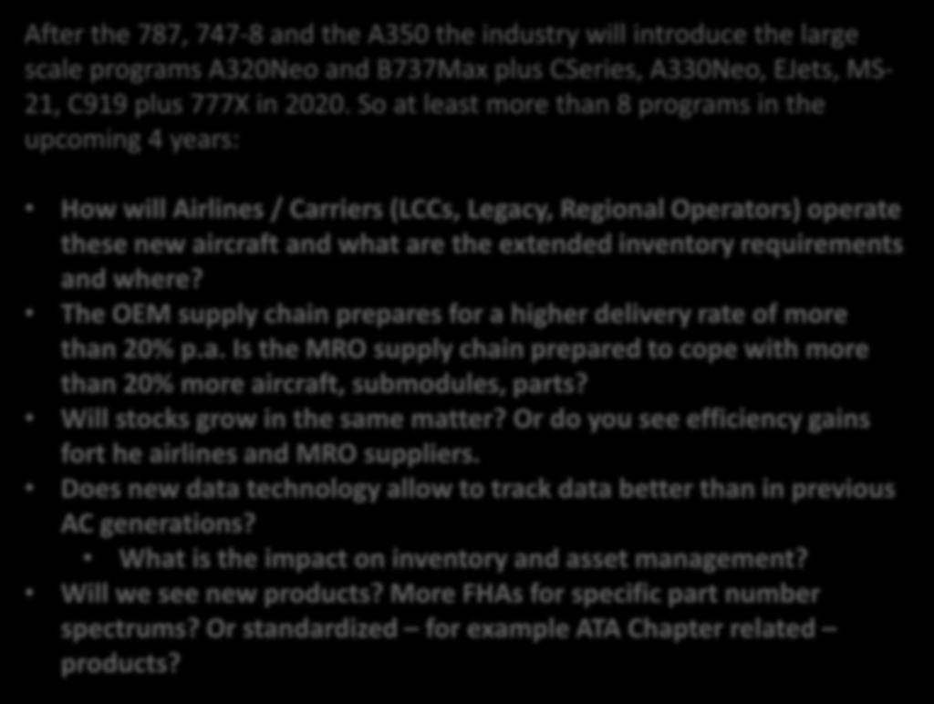 QUESTIONS Not shown to audience Future (1) (20min) After the 787, 747-8 and the A350 the industry will introduce the large scale programs A320Neo and B737Max plus CSeries, A330Neo, EJets, MS21, C919