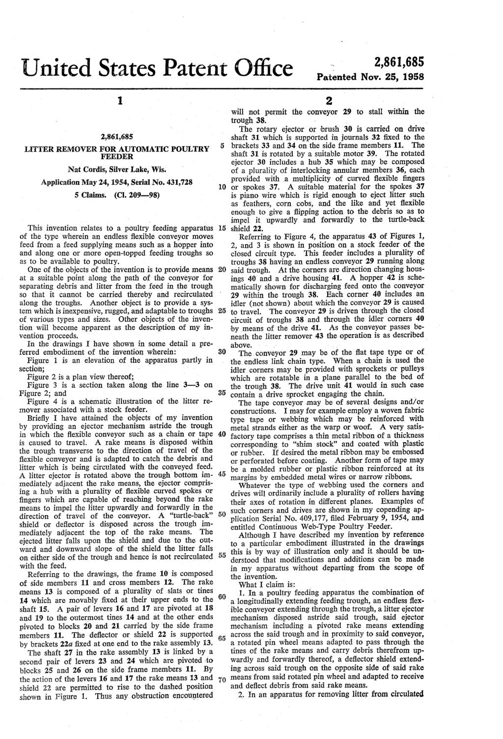 2,861,685 United States Patent Office E. 2,861,685 LTTER REMOVER FOR AUTOMATIC POULTRY FEEDER Nat Cordis, Silver Lake, Wis. Application May 24, 1954, Serial No. 431,728 5 Claims. (Cl.