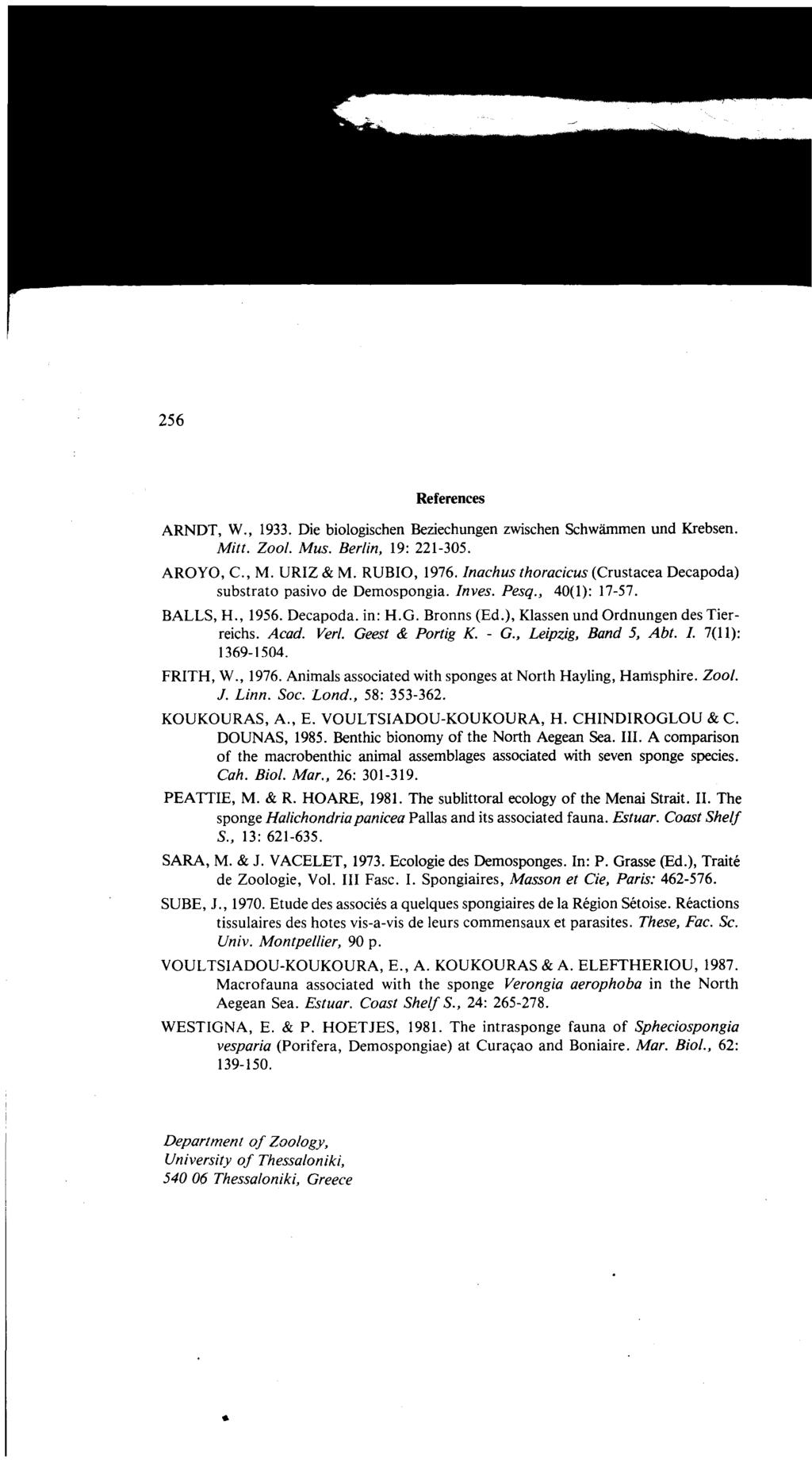 256 References ARNDT, W., 1933. Die biologischen Beziechungen zwischen Schwammen und Krebsen. Mitt. Zool. Mus. Berlin, 19: 221-305. AROYO, C, M. URIZ & M. RUBIO, 1976.