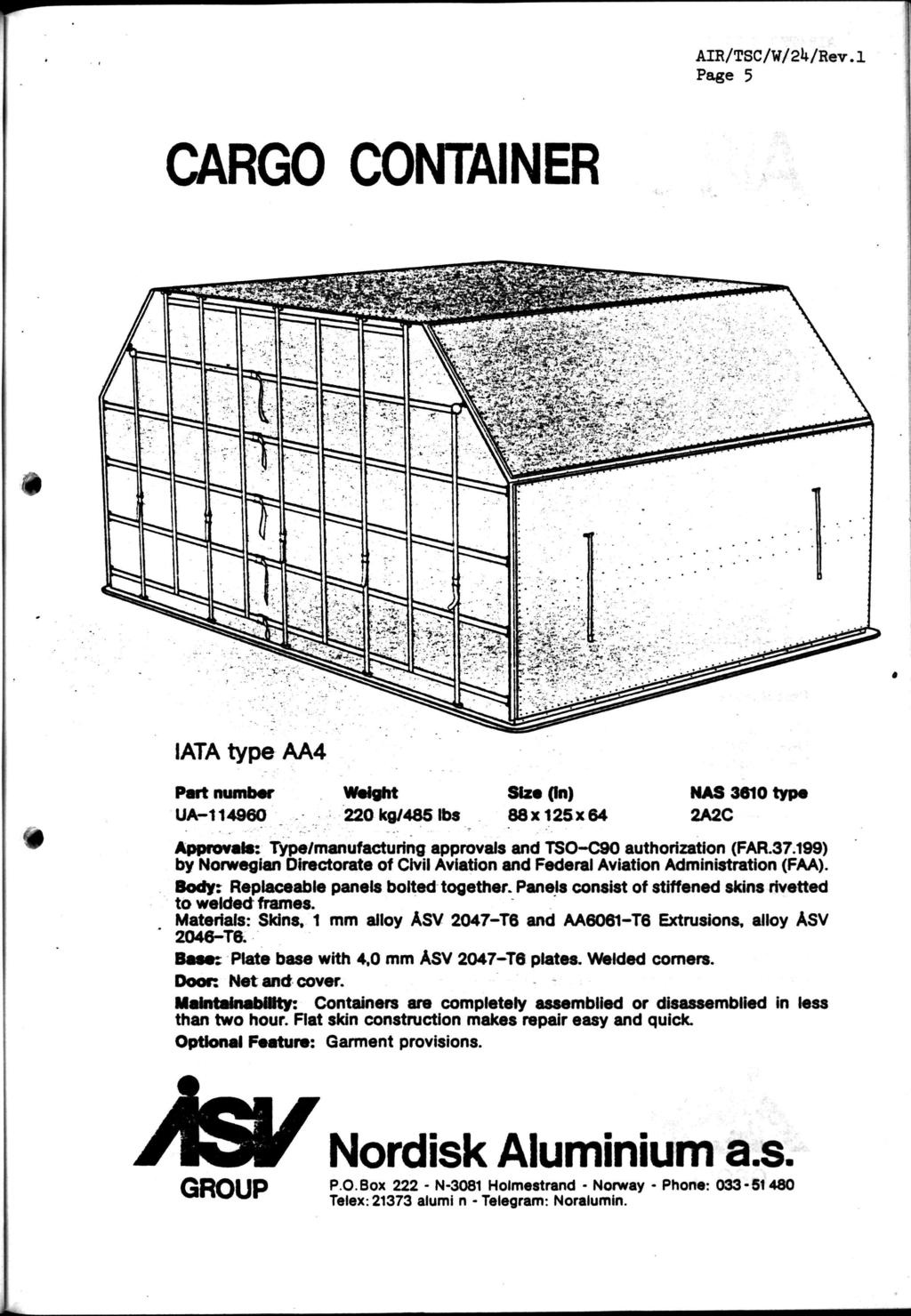 Page 5 CARGO CONTAINER % IATA type AA4 Part number UA-114960 Weight 220 kg/485 lbs Size (in) 88x125x64 NAS 3610 type 2A2C Approvals: Type/manufacturing approvals and TSO-C90 authorization (FAR.37.