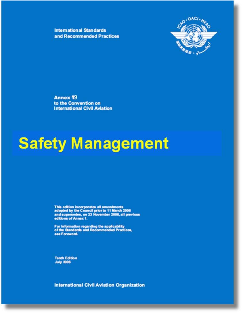 Annex 19 - Safety Management First new ICAO Annex in over thirty years Will define the safety management and oversight