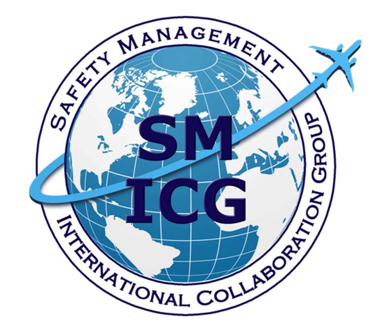Safety Management International Collaboration Group (SM ICG) Purpose: to promote a common understanding of safety management principles and requirements, facilitating their application across the
