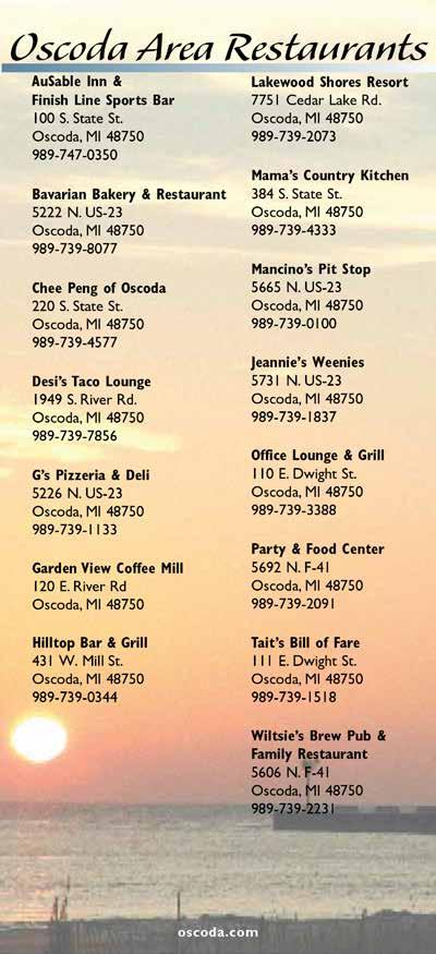 AuSable Inn & Finish Line Sports Bar 100 S. State St. Oscoda, MI 48750 989-747-0350 Bavarian Bakery & Restaurant 5222 N. US-23 Oscoda, MI 48750 989-739-8077 Blue Iguana Mexican Grill 5014 N.