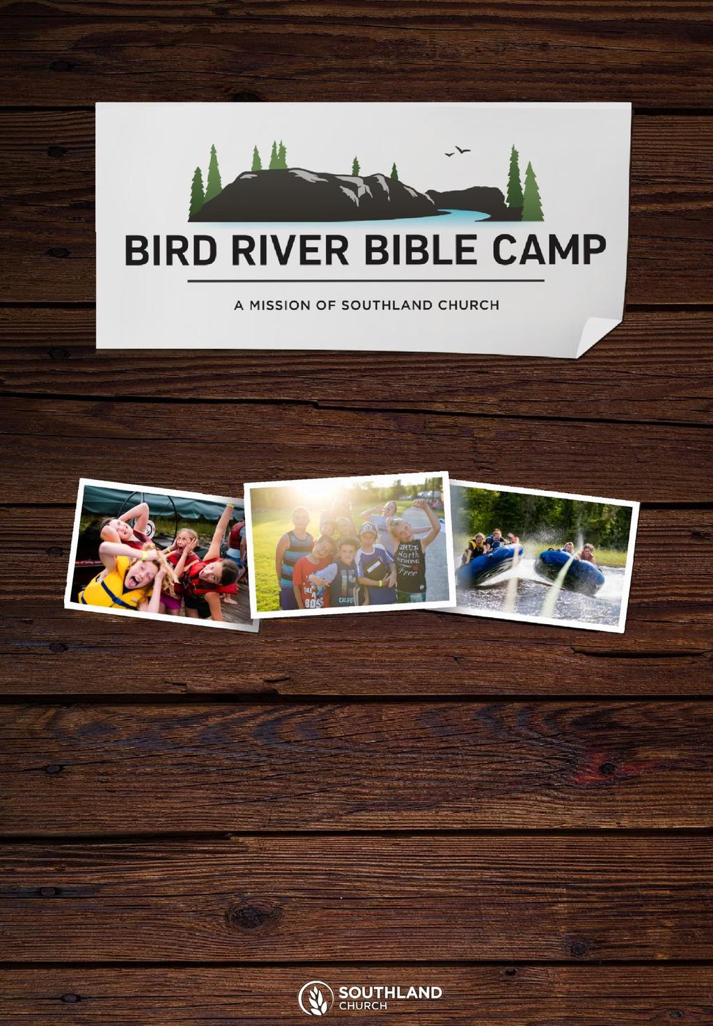 KIDS CAMP 2019 Welcome to Bird River Bible Camp! We are so excited that you are planning to attend Bird River Bible Camp this summer! BRBC is a Christian camp and a ministry of Southland Church.