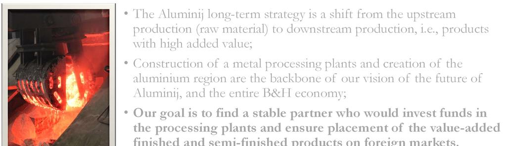 Long-term Strategy The Aluminij long-term strategy is a shift from the upstream production (raw material) to downstream