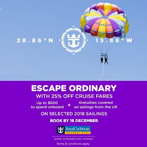 OUR NEW CAMPAIGN ESCAPE ORDINARY ESCAPE ORDINARY WITH 25% OFF CRUISE FARES Up to $600 to spend onboard + Gratuities covered on