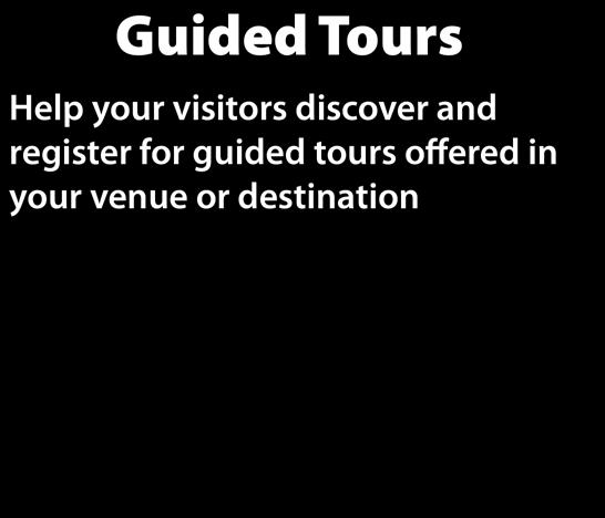 Guided Tours Help your visitors discover and register for guided tours offered in your venue or destination Coming Soon! Back Guided Tour Do you offer guided tours?