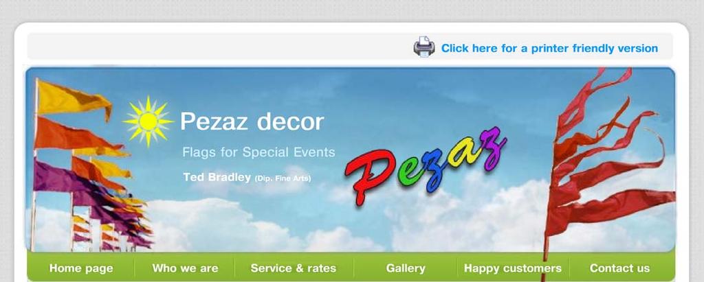Pezaz decor - Home page http://www.pezaz.com.au/ 1 of 1 9/09/2005 10:33 AM FLAGS Pezaz decor is proud to provide decor for many illustrious organisations and well regarded special event organisers.