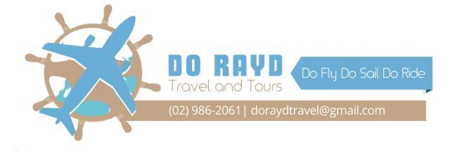 Transportation DATE OF TOUR "Do Fly, Do Sail, DO RAYD" DO RAYD TRAVEL AND TOURS Unit C, #45 Hon. B Soliven St., Greenpark Village Cainta, Rizal 1900 www.doraydtravel.com Mobile No.