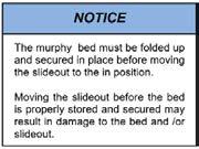 Section 12: Interior The slide out must be fully extended before putting the Murphy bed in the sleeping position.