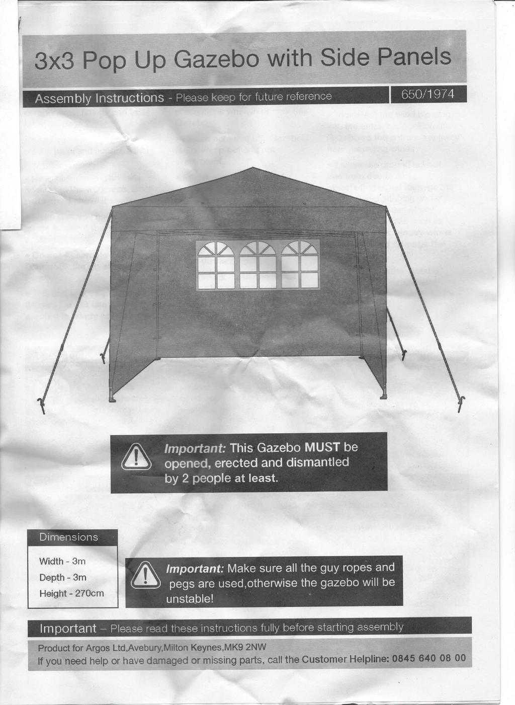 '-,- 3x3 Pop Up Gazebo with Side Panels Assembly Instructions - Please keep for future reference 650/1974 Width - 3m Depth - 3m Height - 270cm ~ Important: Make sure all the guy ropes and ~ pegs are