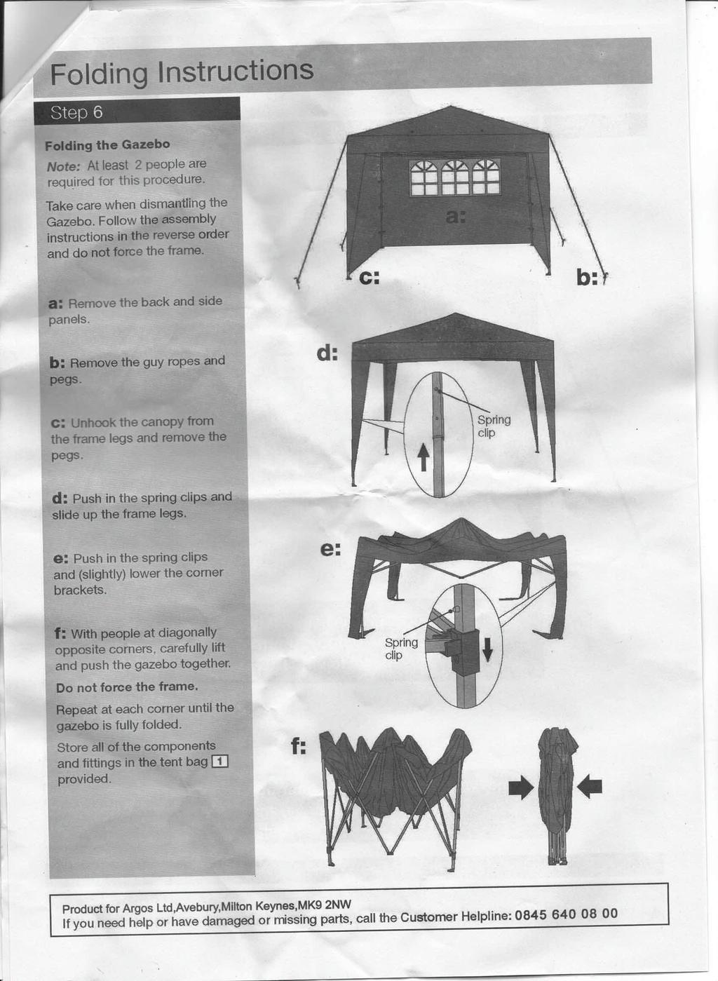 Folding Instructions Step 6 Folding the Gazebo Take care when dismantling the Gazebo. Follow the assembly instructions in the reverse order and do not force the frame.