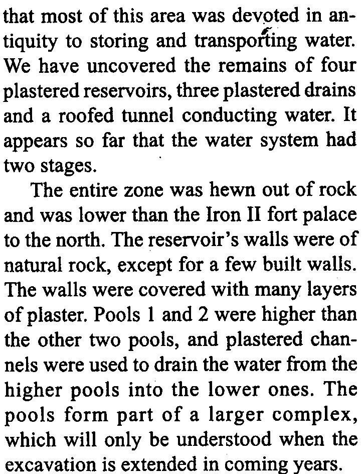 The entire zone was hewn out of rock and was lower than the Iron II fort palace to the north. The reservoir's walls were of natural rock, except for a few built walls.