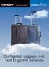Our lightest luggage ever, built to go the distance!
