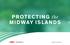 PROTECTING the MIDWAY ISLANDS