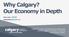 Why Calgary? Our Economy in Depth