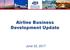 Airline Business Development Update. June 22, 2017