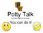 Potty Talk By Colleen Kugler & Kristin Foster. You can do it!