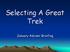Selecting A Great Trek. January Advisor Briefing