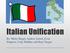 Italian Unification. By: Molly Biegel, Andrew Jarrett, Evan Simpson, Cody Walther, and Katy Yaeger