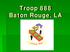 Troop 888 Baton Rouge, LA