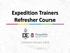 Expedition Trainers Refresher Course. Updated January 2018