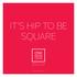 IT S HIP TO BE SQUARE