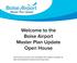 Welcome to the Boise Airport Master Plan Update Open House