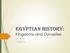 Egyptian History: Kingdoms and Dynasties. Art History Chapter 3