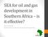 SEA for oil and gas development in Southern Africa is it effective? Bryony Walmsley Southern African Institute for Environmental Assessment