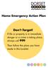 Home Emergency Action Plan. Don t forget! If life or property is in immediate danger or a crime is taking place, always call 999.