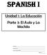 Spanish I. Unidad 1: La Educación Parte 3: El Aula y La Mochila. Nombre: Profesor(a): Fechas Importantes: Período