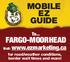 MOBILE EZ GUIDE FARGO-MOORHEAD. To... for road/weather conditions, border wait times and more! Visit: