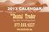 2013 CALENDAR. Compliments of. Dental Trader THE. Buy, Sell or Trade all things Dental