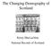 The Changing Demography of Scotland. Kirsty MacLachlan National Records of Scotland